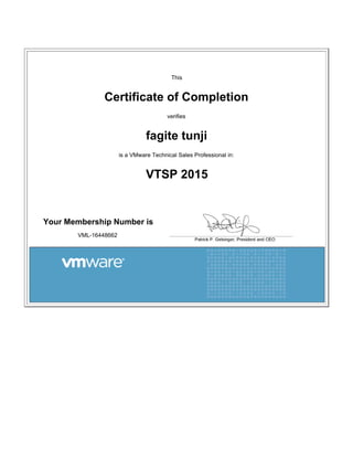 This
Certificate of Completion
verifies
fagite tunji
is a VMware Technical Sales Professional in:
VTSP 2015
   
Your Membership Number is
VML-16448662
 