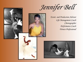 Jennifer Bell
Event and Production Advisor
Life Management Coach
Choreographer
Performance Coach
Fitness Professional
 