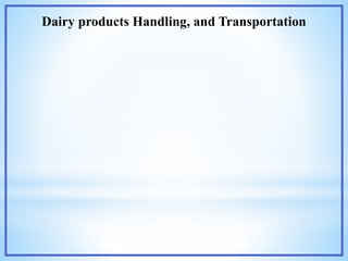 Dairy products Handling, and Transportation
 
