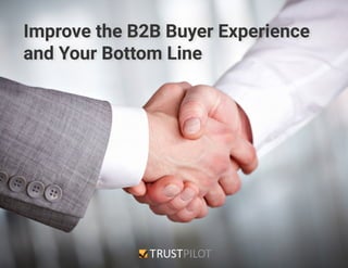 Improve the B2B Buyer Experience
and Your Bottom Line
 