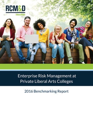 Enterprise Risk Management at
Private Liberal Arts Colleges
2016 Benchmarking Report
 