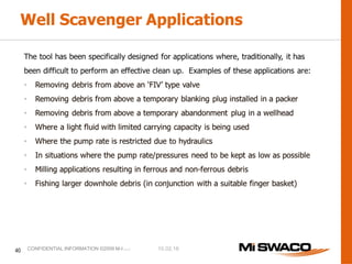 10.02.16CONFIDENTIAL INFORMATION ©2009 M-I L.L.C.
40
 