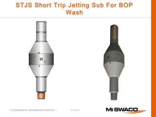 10.02.16CONFIDENTIAL INFORMATION ©2009 M-I L.L.C.
STJS Short Trip Jetting Sub For BOP
Wash
8
 