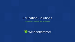 Education Solutions
Connecting Education and Technology
 