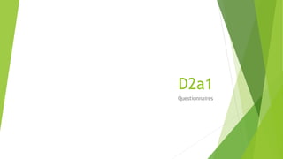 D2a1
Questionnaires
 