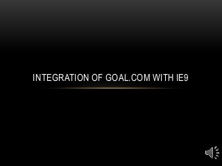 INTEGRATION OF GOAL.COM WITH IE9
 