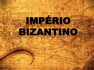 IMPÉRIO
BIZANTINO
 