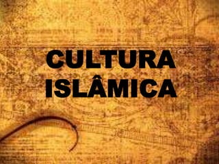 CULTURA
ISLÂMICA
 