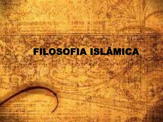 FILOSOFIA ISLÂMICA
 