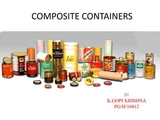 COMPOSITE CONTAINERS
BY
K.GOPI KRISHNA
PG/H/16012
 