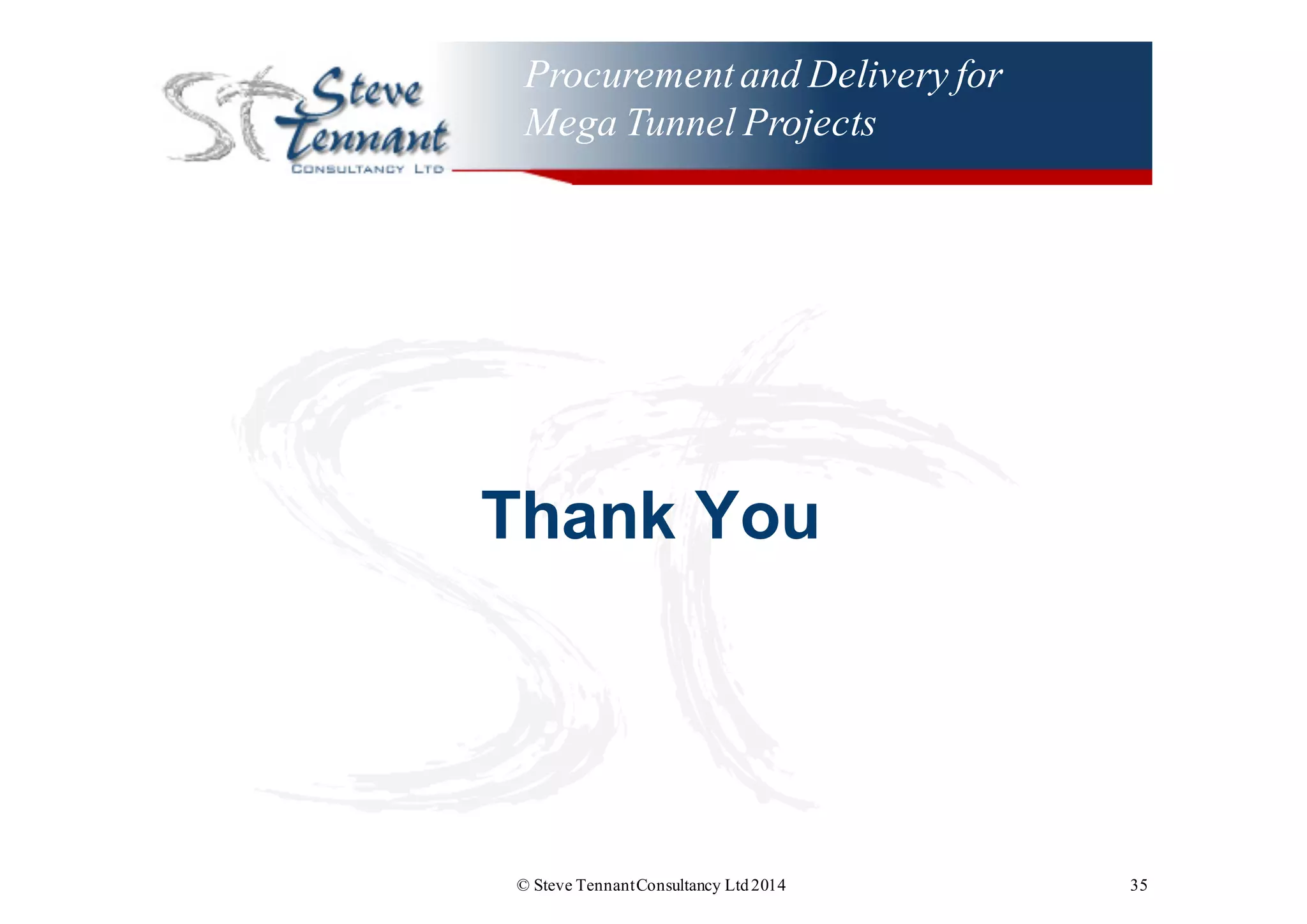 Procurementand Delivery for
Mega Tunnel Projects
Thank  You
© Steve TennantConsultancy Ltd2014 35
 