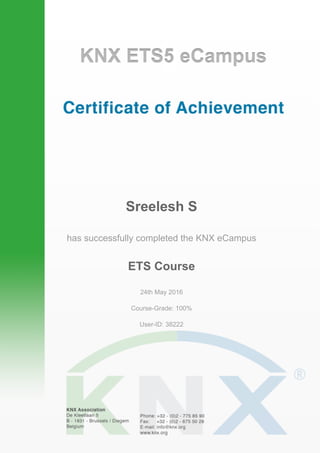 Sreelesh S
has successfully completed the KNX eCampus
ETS Course
24th May 2016
Course-Grade: 100%
User-ID: 38222
Powered by TCPDF (www.tcpdf.org)
 