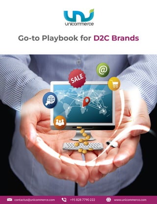1
Go-to Playbook for D2C Brands
contactus@unicommerce.com +91 828 7790 222 www.unicommerce.com
 