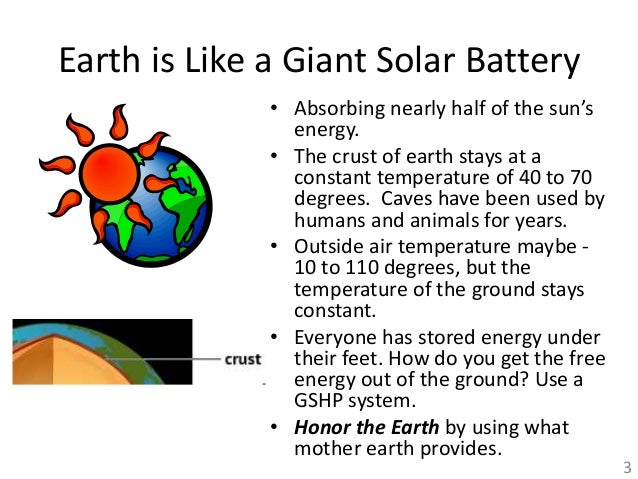 energy comes from the earth 4 The sun is the source of most of the energy on earth--the power source for plants, the cause of flows of atmosphere and of water, the source of the warmth which makes life possible none would exist without it. energy comes from the earth 4 The sun is the source of most of the energy on earth--the power source for plants, the cause of flows of atmosphere and of water, the source of the warmth which makes life possible none would exist without it.