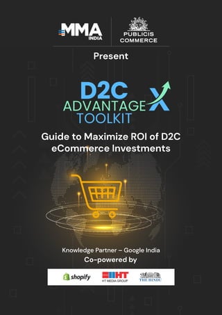 Guide to Maximize ROI of D2C
eCommerce Investments
Knowledge Partner – Google India
Co-powered by
Present
 