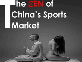 he ZEN of
China’s Sports
MarketT
 