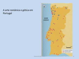 A arte românica e gótica em
Portugal

Apresentação 7º ano

22

 