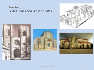 Românico:
Sé de Lisboa e São Pedro de Rates

Apresentação 7º ano

23

 