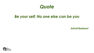 Quote
Be your self; No one else can be you
Ashraf Bedaewi
 