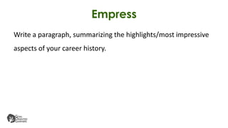 Empress
Write a paragraph, summarizing the highlights/most impressive
aspects of your career history.
 