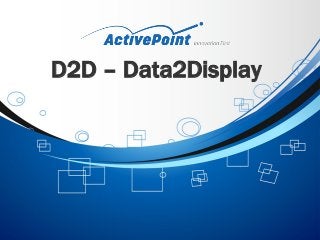 D2D – Data2Display
 