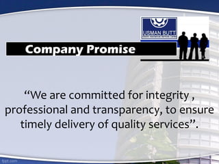 “We are committed for integrity ,
professional and transparency, to ensure
timely delivery of quality services”.
Company Promise
 