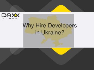 Why Hire Developers
in Ukraine?
 