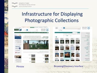 Infrastructure for Displaying
Photographic Collections

Minisite

BrowsingDiscovery Interface

 