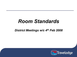 Room Standards
District Meetings w/c 4th Feb 2008
 