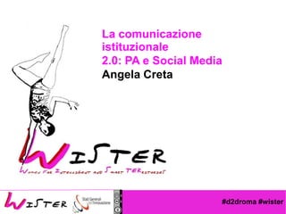 La comunicazione
istituzionale
2.0: PA e Social Media
Angela Creta

Foto di relax design, Flickr

#d2droma #wister

 