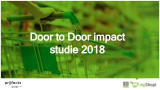 Door to Door impact
studie 2018
 