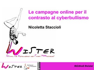 #d2dtodi #wister
Foto di relax design, Flickr
Le campagne online per il
contrasto al cyberbullismo
Nicoletta Staccioli
 