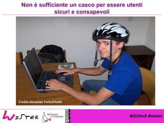 #d2dtodi #wister
Non è sufficiente un casco per essere utenti
sicuri e consapevoli
Credits Alexander Fortin/FlickR
 