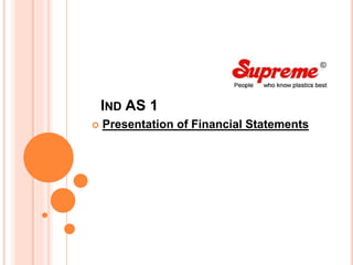 IND AS 1
 Presentation of Financial Statements
 