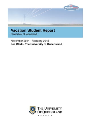 Vacation Student Report
Powerlink Queensland
November 2014 - February 2015
Lee Clark - The University of Queensland
 