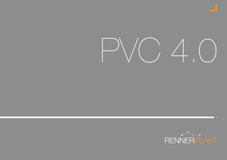 PVC 4.0
Via Ronchi Inferiore, 34
40061 Minerbio (BO) Italy
T. +39 051 6618 211 F. +39 051 6606 312
www.renneritalia.com
www.rennerplast.it
EN|02/16
 
