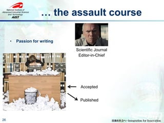 … the assault course
26
• Passion for writing
Scientific Journal
Editor-in-Chief
Accepted
Published
 