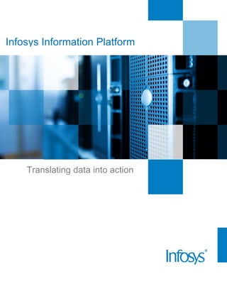 Translating data into action
Infosys Information Platform
 