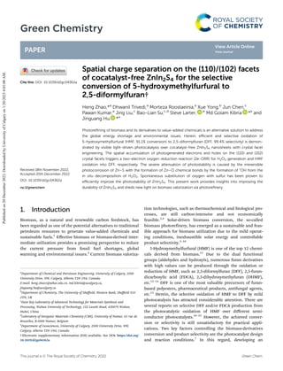 Green Chemistry
PAPER
Cite this: DOI: 10.1039/d2gc04362a
Received 18th November 2022,
Accepted 20th December 2022
DOI: 10.1039/d2gc04362a
rsc.li/greenchem
Spatial charge separation on the (110)/(102) facets
of cocatalyst-free ZnIn2S4 for the selective
conversion of 5-hydroxymethylfurfural to
2,5-diformylfuran†
Heng Zhao,*a
Dhwanil Trivedi,a
Morteza Roostaeinia,a
Xue Yong,b
Jun Chen,c
Pawan Kumar,a
Jing Liu,c
Bao-Lian Su,c,d
Steve Larter, e
Md Golam Kibria *a
and
Jinguang Hu *a
Photoreﬁning of biomass and its derivatives to value-added chemicals is an alternative solution to address
the global energy shortage and environmental issues. Herein, eﬃcient and selective oxidation of
5-hydroxymethylfurfural (HMF, 91.1% conversion) to 2,5-diformylfuran (DFF, 99.4% selectivity) is demon-
strated by visible light-driven photocatalysis over cocatalyst-free ZnIn2S4 nanosheets with crystal facet
engineering. The spatial accumulation of photogenerated electrons and holes on the (110) and (102)
crystal facets triggers a two-electron oxygen reduction reaction (2e-ORR) for H2O2 generation and HMF
oxidation into DFF, respectively. The severe attenuation of photostability is caused by the irreversible
photocorrosion of Zn–S with the formation of Zn–O chemical bonds by the formation of •
OH from the
in situ decomposition of H2O2. Spontaneous substitution of oxygen with sulfur has been proven to
eﬃciently improve the photostability of ZnIn2S4. This present work provides insights into improving the
durability of ZnIn2S4 and sheds new light on biomass valorization via photoreﬁnery.
1. Introduction
Biomass, as a natural and renewable carbon feedstock, has
been regarded as one of the potential alternatives to traditional
petroleum resources to generate value-added chemicals and
sustainable fuels.1
Eﬀective biomass or biomass-derived inter-
mediate utilization provides a promising perspective to reduce
the current pressure from fossil fuel shortages, global
warming and environmental issues.2
Current biomass valoriza-
tion technologies, such as thermochemical and biological pro-
cesses, are still carbon-intensive and not economically
feasible.3,4
Solar-driven biomass conversion, the so-called
biomass photorefinery, has emerged as a sustainable and feas-
ible approach for biomass utilization due to the mild operat-
ing conditions, inexhaustible solar energy and controllable
product selectivity.5–10
5-Hydroxymethylfurfural (HMF) is one of the top 12 chemi-
cals derived from biomass.11
Due to the dual functional
groups (aldehydes and hydroxyls), numerous furan derivatives
with high values can be produced through the oxidation or
reduction of HMF, such as 2,5-diformylfuran (DFF), 2,5-furan-
dicarboxylic acid (FDCA), 2,5-dihydroxymethyfuran (DHMF),
etc.12–14
DFF is one of the most valuable precursors of furan-
based polyesters, pharmaceutical products, antifungal agents,
etc.15
Herein, the selective oxidation of HMF to DFF by mild
photocatalysis has attracted considerable attention. There are
several reports on selective DFF and/or FDCA production from
the photocatalytic oxidation of HMF over diﬀerent semi-
conductor photocatalysts.16–22
However, the achieved conver-
sion or selectivity is still unsatisfactory for practical appli-
cations. Two key factors controlling the biomass-derivatives
conversion and product selectivity are the photocatalyst design
and reaction conditions.7
In this regard, developing an
†Electronic supplementary information (ESI) available. See DOI: https://doi.org/
10.1039/d2gc04362a
a
Department of Chemical and Petroleum Engineering, University of Calgary, 2500
University Drive, NW, Calgary, Alberta T2N 1N4, Canada.
E-mail: heng.zhao1@whut.edu.cn, md.kibria@ucalgary.ca,
jinguang.hu@ucalgary.ca
b
Department of Chemistry, The University of Sheﬃeld, Western Bank, Sheﬃeld S10
2TN, UK
c
State Key Laboratory of Advanced Technology for Materials Synthesis and
Processing, Wuhan University of Technology, 122 Luoshi Road, 430070 Wuhan,
Hubei, China
d
Laboratory of Inorganic Materials Chemistry (CMI), University of Namur, 61 rue de
Bruxelles, B-5000 Namur, Belgium
e
Department of Geosciences, University of Calgary, 2500 University Drive, NW,
Calgary, Alberta T2N 1N4, Canada
This journal is © The Royal Society of Chemistry 2022 Green Chem.
Published
on
20
December
2022.
Downloaded
by
University
of
Calgary
on
1/20/2023
4:01:00
AM.
View Article Online
View Journal
 