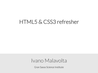 Gran Sasso Science Institute
Ivano Malavolta
HTML5 & CSS3 refresher
 