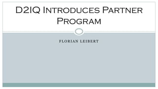 F L O R I A N L E I B E R T
D2IQ Introduces Partner
Program
 