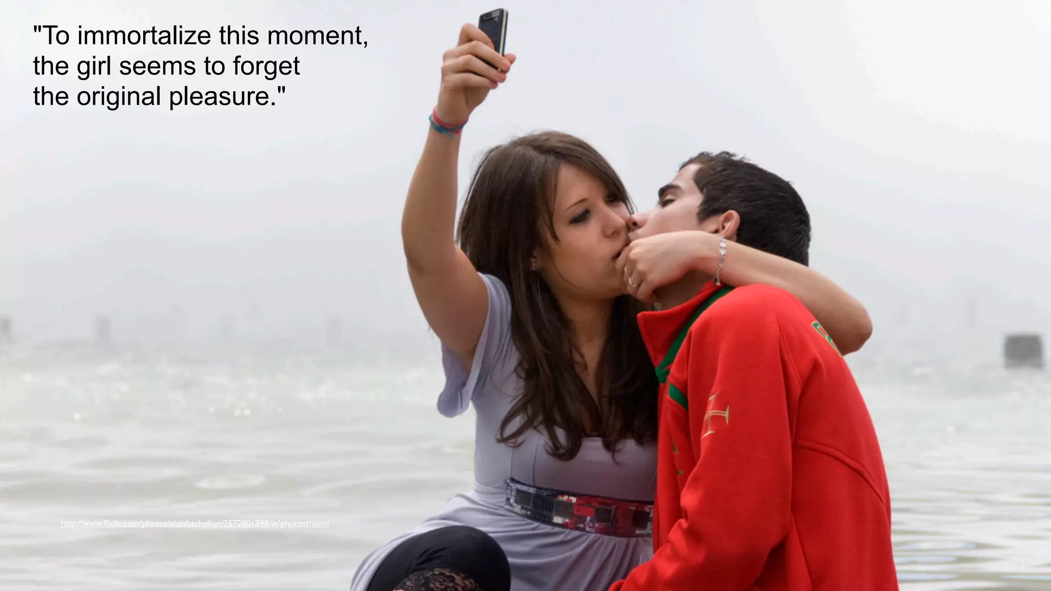 http://www.ﬂickr.com/photos/alainbachellier/2572801898/in/photostream/
"To immortalize this moment,
the girl seems to forget
the original pleasure."
 