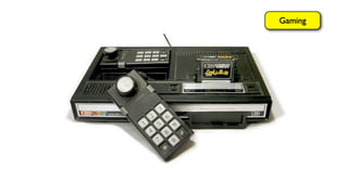 Gaming
 