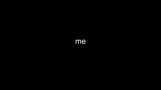 me
 