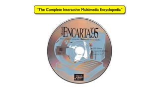 “The Complete Interactive Multimedia Encyclopedia”
 