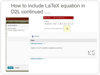 How to include LaTeX equation in 
D2L continued …. 
 