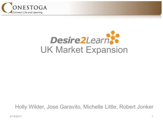 4/14/11 1 UK Market Expansion  Holly Wilder,Jose Garavito, Michelle Little,Robert Jonker 