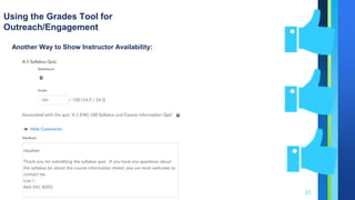 31
Using the Grades Tool for
Outreach/Engagement
Another Way to Show Instructor Availability:
 