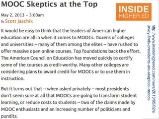 http://www.insidehighered.com/news/2013/05/02/s
urvey-finds-presidents-are-skeptical-moocs
 