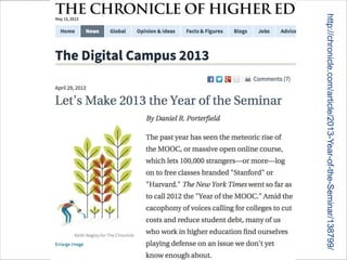 http://chronicle.com/article/2013-Year-of-the-Seminar/138799/
 